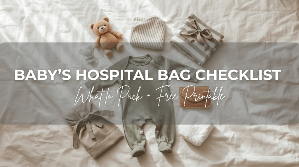 Baby’s Hospital Bag Checklist: What to Pack (+ Free&nbsp;Printable)