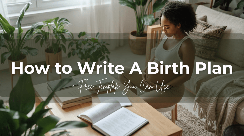🍼 How to Write a Birth Plan (+ Free Template You Can&nbsp;Use)