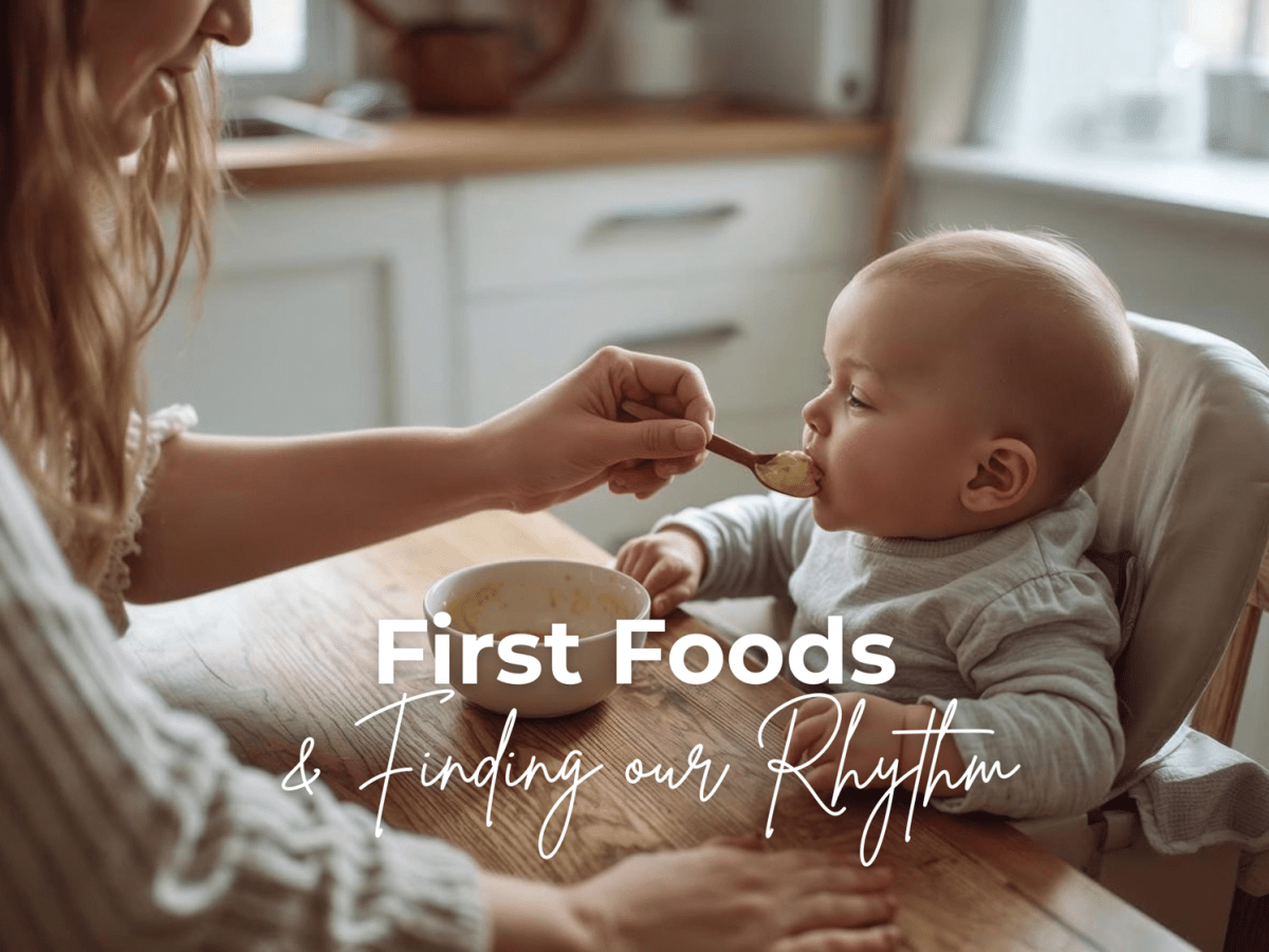 First Foods & Finding Our&nbsp;Rhythm